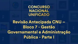 Revisão Antecipada CNU – Bloco 7 - Gestão Governamental e Administração Pública - Parte I