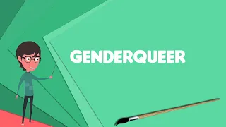 What is Genderqueer? Explain Genderqueer, Define Genderqueer, Meaning of Genderqueer
