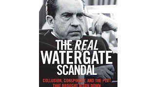 The Real Watergate Scandal: Collusion, Conspiracy and the Plot that Brought Nixon Down