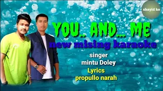 you and me|| mising song karaoke 2021 || mintu Doley || mising karaoke🎤🎤