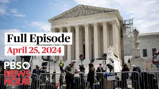 PBS NewsHour live episode, April 25, 2024