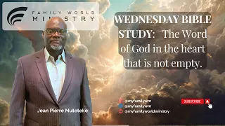 WEDNESDAY BIBLE STUDY:   The Word of God in the heart that is not empty