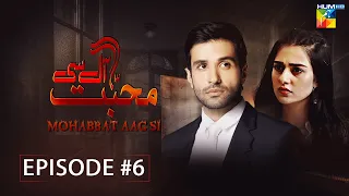 Mohabbat Aag Si - Episode 06 [ Sarah Khan & Azfar Rehman ] - HUM TV