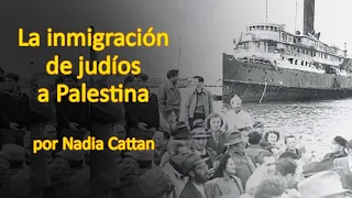 LA INMIGRACIÓN DE JUDÍOS A PALESTINA, POR NADIA CATTAN