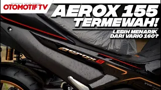 BEDAH VARIAN TERMEWAH AEROX 155, LEBIH MENARIK dari VARIO 160..?!?! l Otomotif TV