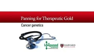 Panning for Therapeutic Gold: Cancer Genetics — Longwood Seminar