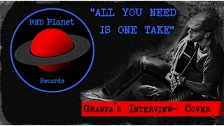 Grandpa's Interview - Cover - "All You Need Is One Take"