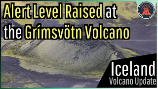 Grímsvötn Volcano Update; Alert Level Raised, Possible Glacial Flood