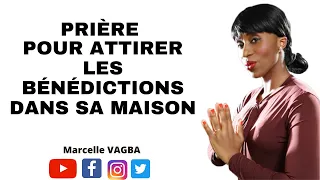 PRIÈRE POUR ATTIRER LES BÉNÉDICTIONS DANS SA MAISON / Marcelle VAGBA