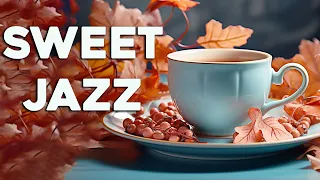 Happy Jazz ☕ Relaxing Coffee Jazz Music and Sweet August Bossa Nova Piano for Upbeat your moods,Work