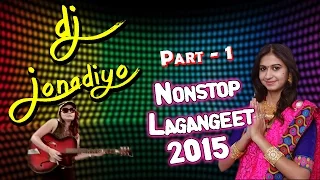DJ Jonadiyo | Kinjal Dave | Nonstop | Lagan Geet | Popular Gujarati DJ Songs 2015