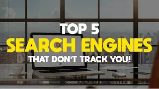 Top 5 Best Search Engines That Do Not Track You!