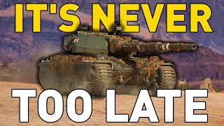 IT'S NEVER TOO LATE in World of Tanks!