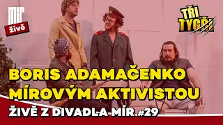 TŘI TYGŘI živě z Divadla Mír #29 | Boris Adamačenko mírovým aktivistou