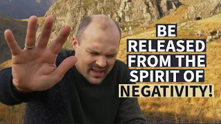 BE RELEASED FROM THE SPIRIT OF NEGATIVITY!!! | Brother Chris Prayer