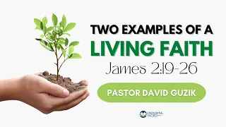 Two Examples of Living Faith - James 2:19-26