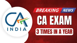 ICAI Breaking News - CA Exam 3 Times a Year