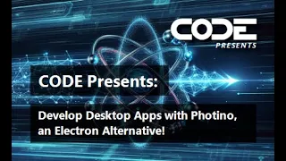 CODE Presents: Develop Desktop Apps with Photino, an Electron Alternative!