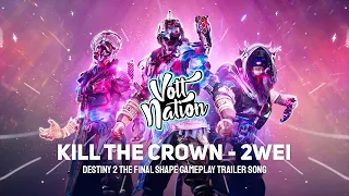 Kill the Crown - 2WEI (Destiny 2 The Final Shape Gameplay Trailer Song)