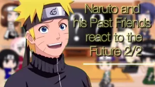 Naruto and his Past Friends react to the Future (2/2)