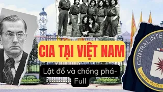 FULL | CIA ĐÃ HOẠT ĐỘNG LẬT ĐỔ VÀ CHỐNG PHÁ Ở VIỆT NAM NHƯ THẾ NÀO?