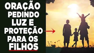 ORAÇÃO FORTE pedindo LUZ E PROTEÇÃO PARA OS FILHOS (Oração & Reflexão)