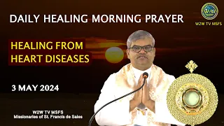 MORNING PRAYER AND HEALING FROM HEART DISEASES | 3 May 2024 #healingadoration #morningprayer