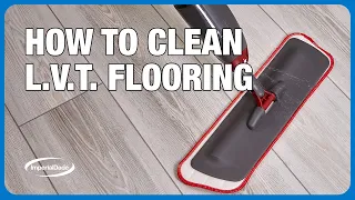 How to Clean LVT (Luxury Vinyl Tile) Flooring