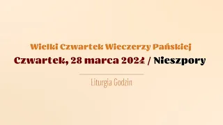 #Nieszpory | 28 marca 2024 | Wielki Czwartek