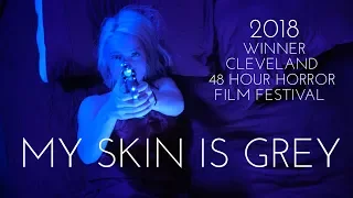 My Skin Is Grey | WINNER | Cleveland Horror 48 Hour Film Project 2018