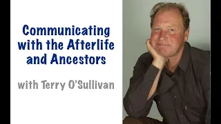 Communicating with the Afterlife and Ancestors with Terry O'Sullivan