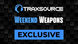 Traxsource Weekend Weapons May 28th, 2023