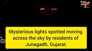 Mysterious lights spotted moving across the sky by residents of Junagadh, Gujarat.