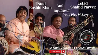 Ustad Rashid Khan And Ustad Shahid Parvez Jugalbandi Yaad Piya ki Aaye.