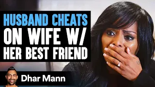 Husband Cheats On Wife With Her Friend, He Instantly Lives To Regret His Decision | Dhar Mann