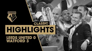 WATFORD WIN PROMOTION TO THE PREMIERSHIP! LEEDS UNITED 0-3 WATFORD | CLASSIC HIGHLIGHTS