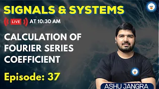 Calculation of Fourier Series Coefficient | Lec 37 | Signals and Systems | GATE/ESE 2022 | Ashu Sir