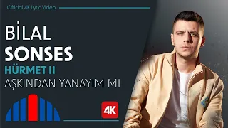 Bilal Sonses- Aşkından Yanayım Mı? (Official 4K Lyric Video) - "İbrahim Erkal Hürmet II"