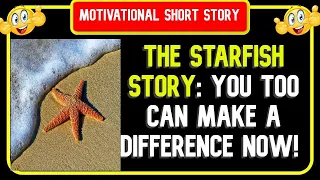 The Starfish Story: You Too Can Make a Difference Now |Inspirational Story| Motivational Short Story