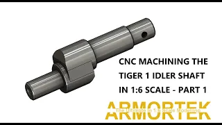 CNC machining the IDLER SHAFT for a Tiger 1 tank  (1:6 scale) - 1st Operation