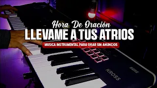 Señor Llevame A Tus Atrios I Hora De Oración A Dios I Piano Adoración // PIANO PARA MINISTRAR