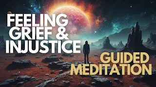 Guided Meditation For Grief & Injustice - Sitting With Your Feelings