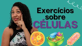 Aula de Exercícios sobre Células (Tipos de células e organelas celulares)