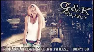 DJ Layla feat. Malina Tanase - Don't Go (G&K Project 'For Gabi' Bootleg)