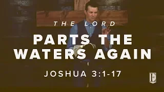 THE LORD PARTS THE WATERS AGAIN: Joshua 3:1-17
