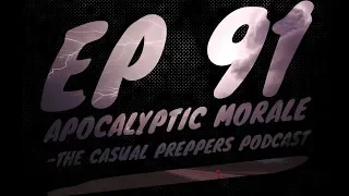 Apocalyptic Morale - Ep 91