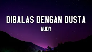 Audy - Dibalas Dengan Dusta (Lyrics) 🎵