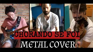 CHORANDO SE FOI  - Cry as you go away - METAL COVER (com DANIEL TAUSZIG e LEO PADOVANI)