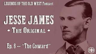 LEGENDS OF THE OLD WEST | Jesse James — The Original Ep6: “The Coward”