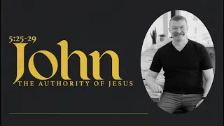 John 5:25-29  - The Authority of Jesus